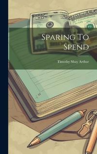 Cover image for Sparing To Spend