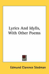 Cover image for Lyrics and Idylls, with Other Poems