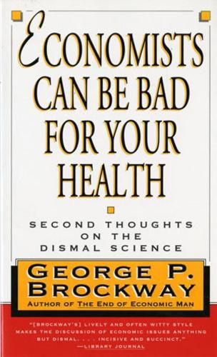 Cover image for Economists Can Be Bad for Your Health: Second Thoughts on the Dismal Science