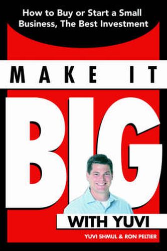 Cover image for Make It Big With Yuvi: How to Buy or Start a Small Business, the Best Investment