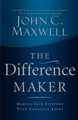Cover image for The Difference Maker: Making Your Attitude Your Greatest Asset