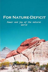 Cover image for For Nature-Deficit: Power and joy of the natural world