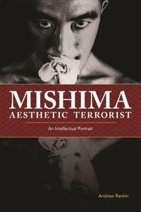 Cover image for Mishima, Aesthetic Terrorist: An Intellectual Portrait