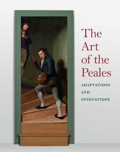 The Art of the Peales in the Philadelphia Museum of Art: Adaptations and Innovations