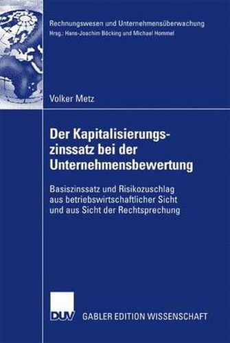 Cover image for Der Kapitalisierungszinssatz Bei Der Unternehmensbewertung: Basiszinssatz Und Risikozuschlag Aus Betriebswirtschaftlicher Sicht Und Aus Sicht Der Rechtsprechung