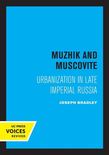 Cover image for Muzhik and Muscovite: Urbanization in Late Imperial Russia