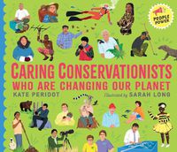Cover image for Caring Conservationists Who Are Changing Our Planet: People Power Series