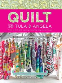 Cover image for Quilt with Tula and Angela: A Start-to-Finish Guide to Piecing and Quilting using Color and Shape