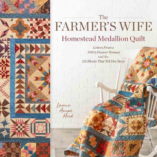 Cover image for The Farmer's Wife Homestead Medallion Quilt: Letters From a 1910's Pioneer Woman and the 121 Blocks That Tell Her Story