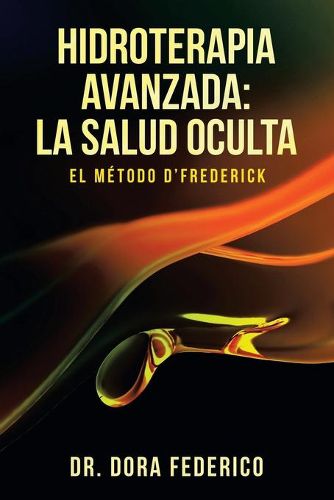 Cover image for Hidroterapia Avanzada: La Salud Oculta: El Metodo D'Frederick