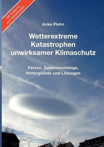 Cover image for Wetterextreme, Katastrophen, unwirksamer Klimaschutz: Fakten, Zusammenhange, Hintergrunde und Loesungen