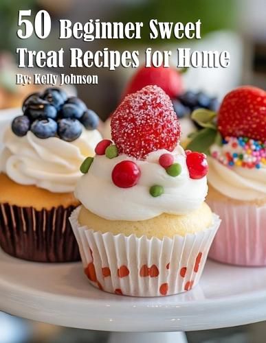 50 Beginner Sweet Treat Recipes for Home