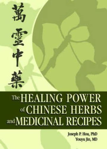 Cover image for The Healing Power of Chinese Herbs and Medicinal Recipes