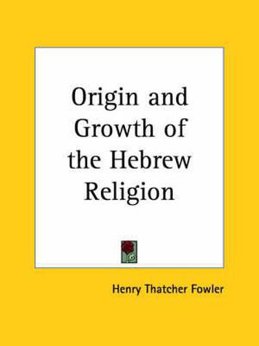 Cover image for Origin and Growth of the Hebrew Religion (1916)