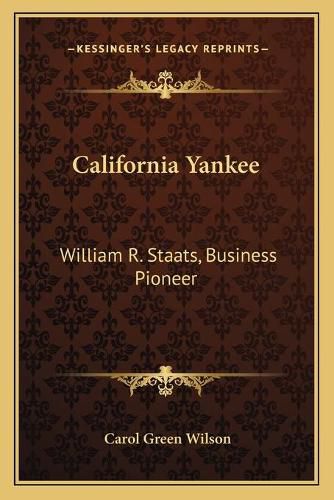 Cover image for California Yankee: William R. Staats, Business Pioneer