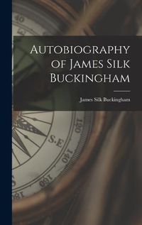 Cover image for Autobiography of James Silk Buckingham
