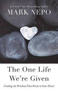 Cover image for The One Life Were Given: Finding the Wisdom That Waits in Your Heart