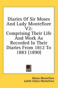 Cover image for Diaries of Sir Moses and Lady Montefiore V2: Comprising Their Life and Work as Recorded in Their Diaries from 1812 to 1883 (1890)