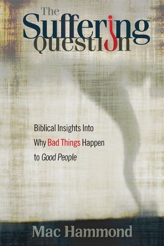 Cover image for The Suffering Question: Biblical Insights Into Why Bad Things Happen to Good People