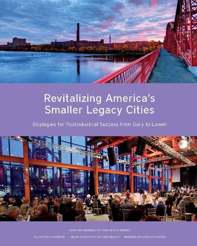 Cover image for Revitalizing America's Smaller Legacy Cities - Strategies for Postindustrial Success from Gary to Lowell