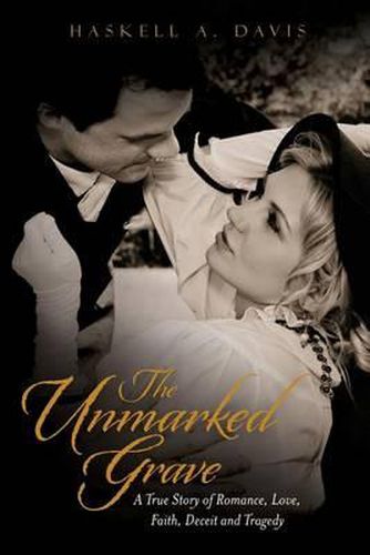 Cover image for The Unmarked Grave: A True Story of Romance, Love, Faith, Deceit and Tragedy