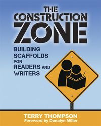 Cover image for The Construction Zone: Building Scaffolds for Readers and Writers