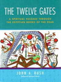 Cover image for The Twelve Gates: A Spiritual Passage Through the Egyptian Book of the Dead
