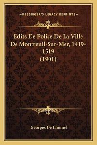 Cover image for Edits de Police de La Ville de Montreuil-Sur-Mer, 1419-1519 (1901)