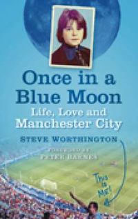 Cover image for Once in a Blue Moon: Life, Love and Manchester City