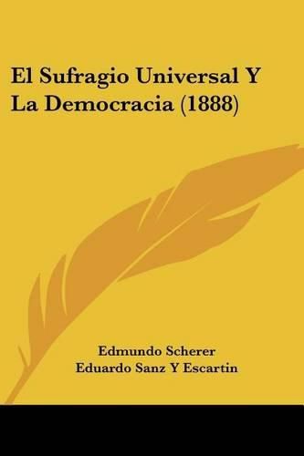 Cover image for El Sufragio Universal y La Democracia (1888)