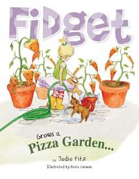 Cover image for Fidget Grows A Pizza Garden