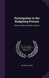 Cover image for Participation in the Budgeting Process: When It Works and When It Doesn't