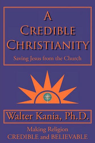 Cover image for A Credible Christianity: Saving Jesus from the Church