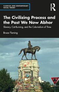 Cover image for The Civilizing Process and the Past We Now Abhor: Slavery, Cat-Burning, and the Colonialism of Time