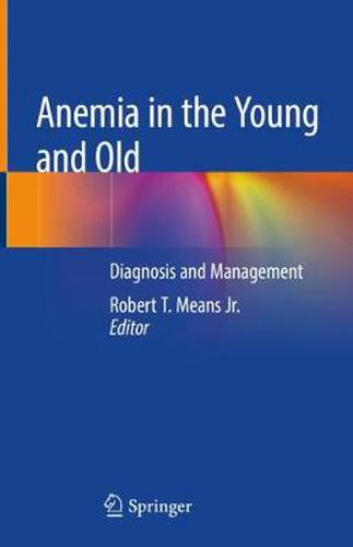 Cover image for Anemia in the Young and Old: Diagnosis and Management