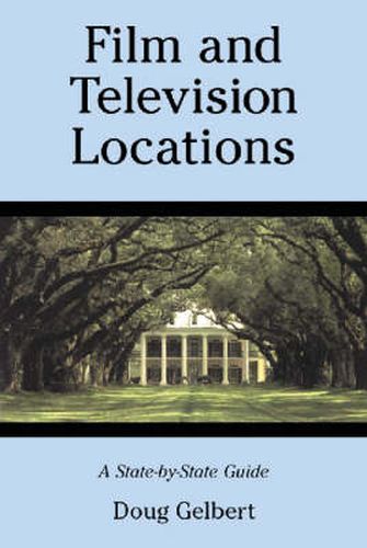 Cover image for Film and Television Locations: A State-by-state Guidebook to Moviemaking Sites, Excluding Los Angeles