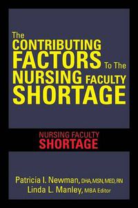 Cover image for The Contributing Factors to the Nursing Faculty Shortage: Nursing Faculty Shortage