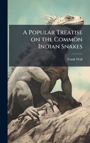 Cover image for A Popular Treatise on the Common Indian Snakes