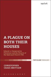 Cover image for A Plague on Both Their Houses: Liberal vs. Conservative Christians and the Divorce of the Episcopal Church USA