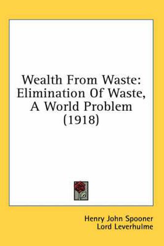 Wealth from Waste: Elimination of Waste, a World Problem (1918)