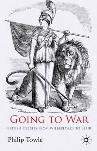 Cover image for Going to War: British Debates from Wilberforce to Blair