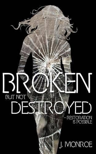 Cover image for Broken But Not Destroyed: Restoration Is Possible