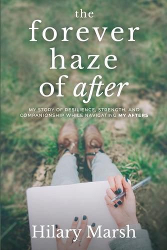 Cover image for The Forever Haze of After: My Story of Resilience, Strength, and Companionship While Navigating My Afters