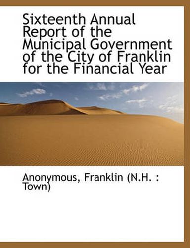 Cover image for Sixteenth Annual Report of the Municipal Government of the City of Franklin for the Financial Year