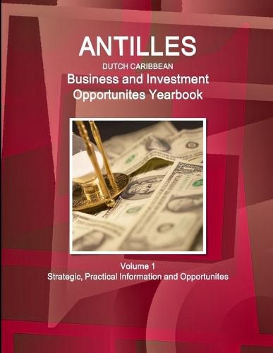 Cover image for Antilles (Dutch Caribbean) Business and Investment Opportunites Yearbook Volume 1 Strategic, Practical Information and Opportunites