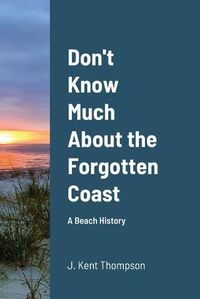 Cover image for Don't Know Much About the Forgotten Coast
