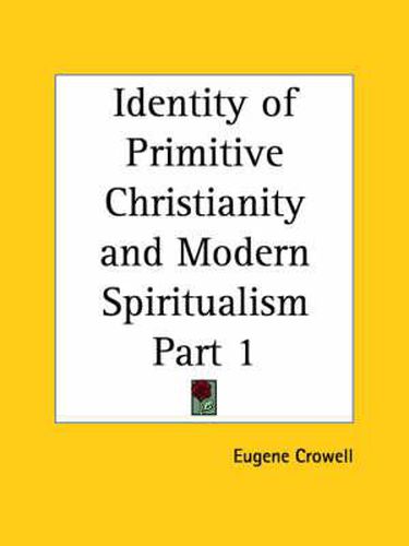Cover image for Identity of Primitive Christianity and Modern Spiritualism Vol. 1 (1875)