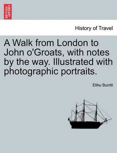 Cover image for A Walk from London to John O'Groats, with Notes by the Way. Illustrated with Photographic Portraits.