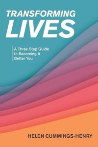 Cover image for Transforming Lives: A Three Step Guide in Becoming a Better You