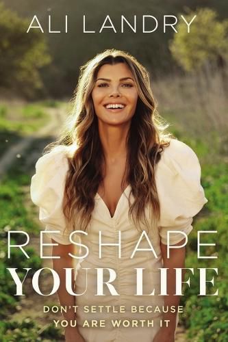 Cover image for Reshape Your Life: Don't Settle Because You Are Worth It